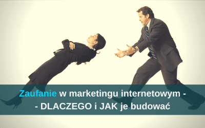 Zaufanie w marketingu internetowym – DLACZEGO i JAK je budować