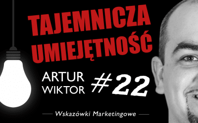 Tajemnicza umiejętność – #22 Wskazówki Marketingowe czyli doświadczenie Artura Wiktora