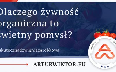 Dlaczego żywność organiczna to świetny pomysł?